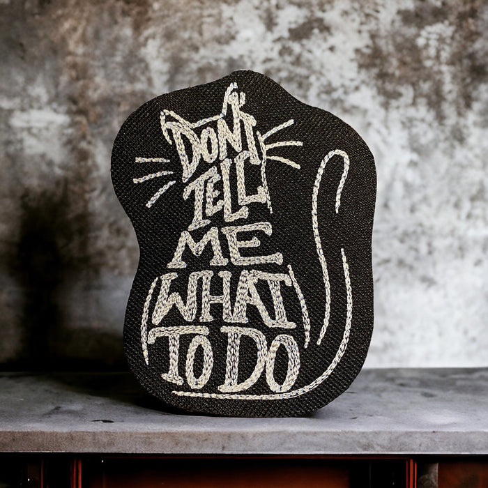 Don’t Tell Me What To Do Cat Embroidered Patch – Multiple Sizes