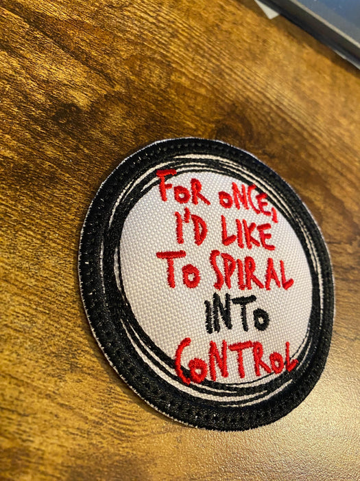 For Once I’d Like to Spiral Into Control Embroidered Patch – 3" or 4"