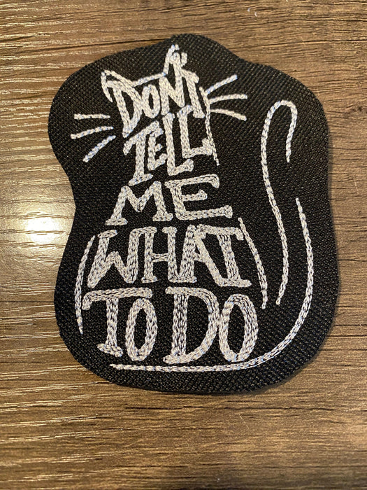 Don’t Tell Me What To Do Cat Embroidered Patch – Multiple Sizes
