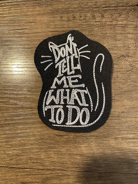 Don’t Tell Me What To Do Cat Embroidered Patch – Multiple Sizes