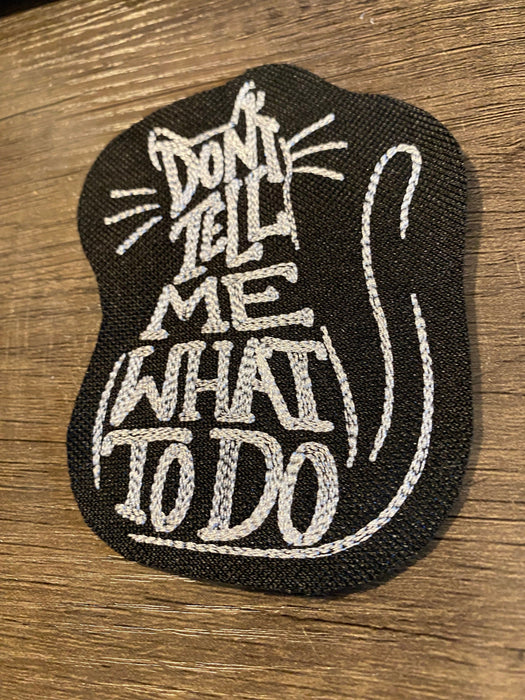Don’t Tell Me What To Do Cat Embroidered Patch – Multiple Sizes