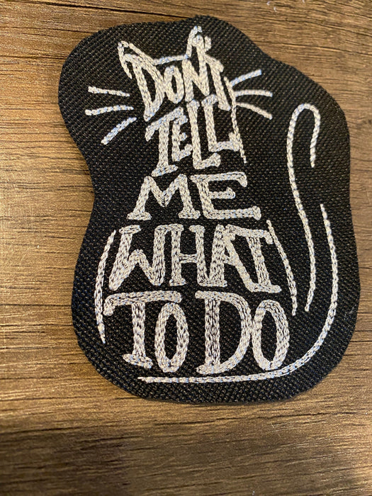 Don’t Tell Me What To Do Cat Embroidered Patch – Multiple Sizes