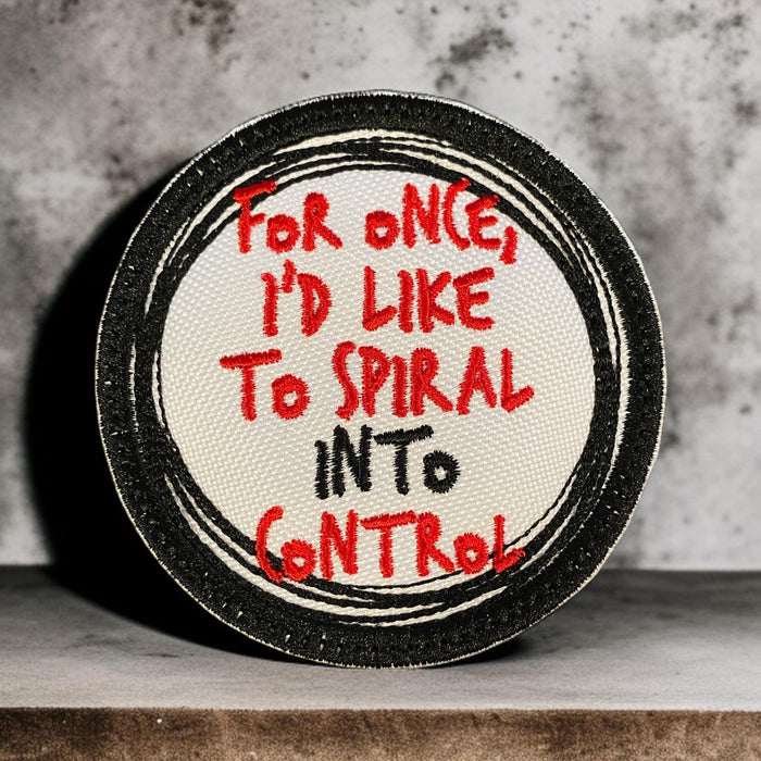 For Once I’d Like to Spiral Into Control Embroidered Patch – 3" or 4"